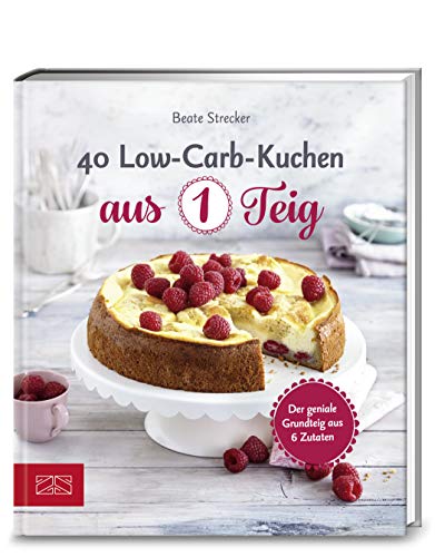 Strecker, Beate - 40 Low-Carb-Kuchen aus 1 Teig: Der geniale Grundteig aus 6 Zutaten