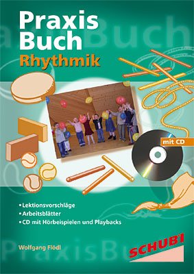  - Rhythmik im Elementarbereich: Lektionsvorschläge, Arbeitsblätter, CD mit Hörbeispiele und Playbacks zum Mitsingen. Praxisbücher. 4 - 8 Jahre