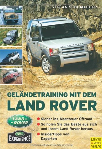- Geländetraining mit dem Land Rover: Sicher ins Abenteuer Offroad. So holen Sie das Beste aus sich und Ihrem Land Rover heraus. Insidertipps von Experten