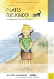  - Pilates mit Kindern: Stärkende und harmonisierende Körperübungen für 4 bis 10-Jährige