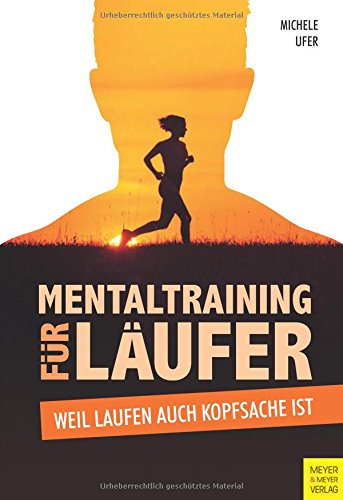  - Mentaltraining für Läufer: Weil Laufen auch Kopfsache ist