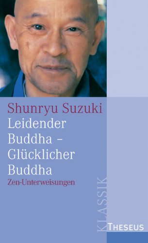  - Leidender Buddha - Glücklicher Buddha: Zen-Unterweisungen