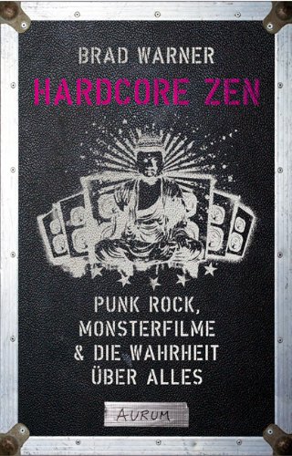  - Hardcore Zen: Punkrock, Monsterfilme & die Wahrheit über alles