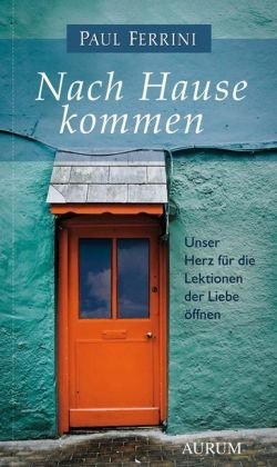  - Nach Hause kommen: Unser Herz für die Lektionen der Liebe öffnen