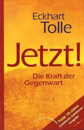 Tolle, Eckhart - Jetzt! Limitierte Jubiläumsausgabe: Die Kraft der Gegenwart