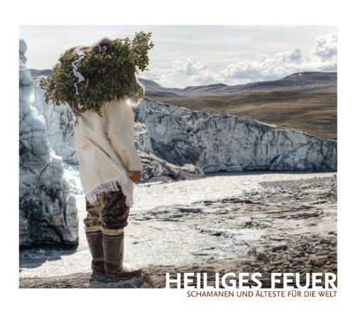  - Heiliges Feuer: Schamanen und Älteste für die Welt