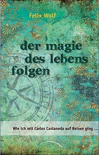 Wolf, Felix - Der Magie des Lebens folgen