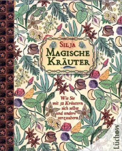 - Magische Kräuter: Wie Sie mit 52 Kräutern sich selbst und andere verzaubern