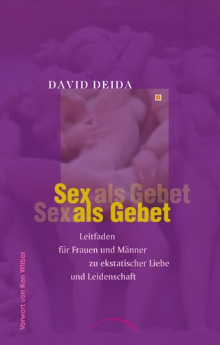 - Sex als Gebet: Leitfaden für Frauen und Männer zu ekstatischer Liebe und Leidenschaft