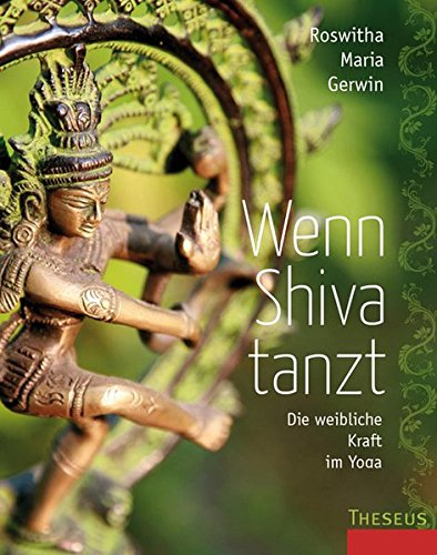  - Wenn Shiva tanzt: Die weibliche Kraft im Yoga