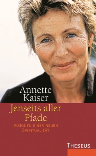  - Jenseits aller Pfade: Visionen einer neuen Spiritualität