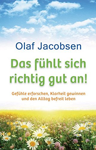 - Das fühlt sich richtig gut an! Gefühle erforschen, Klarheit gewinnen und den Alltag befreit leben
