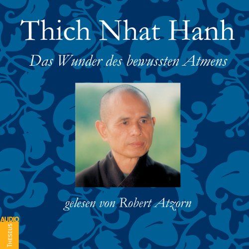 Nhat Hanh , Thich - Das Wunder des bewussten Atmens (gelesen von Robert Atzorn)