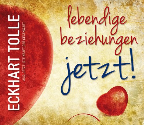  - Lebendige Beziehungen JETZT!: Aus: Jetzt! Die Kraft der Gegenwart