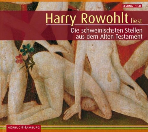 - Harry Rowohlt liest die schweinischsten Stellen aus dem Alten Testament. Sonderausgabe. CD