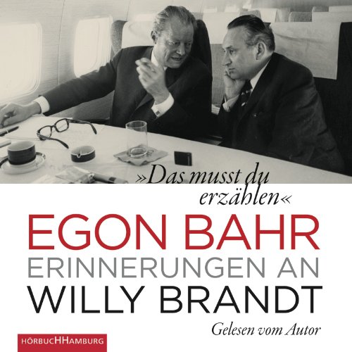 Bahr , Egon - Das musst du erzählen - Erinnerungen an Willy Brandt