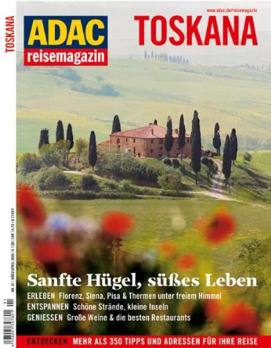  - ADAC Reisemagazin Toskana: Schönes Leben. Genuss: Florenz, Siena & Co., junge Küche, Weingüter mit Tradition. Sehnsucht: Olivenernte, Saxofonkurs ... auf Italienisch, Gratiskur in Saturnia