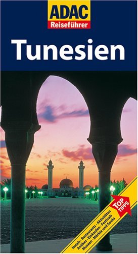  - ADAC Reiseführer Tunesien: Hotels, Restaurants, Aktivitäten, Antikes, Einkaufen, Festivals, Museen, Märkte und Souks