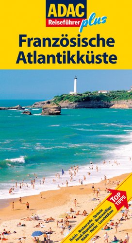  - ADAC Reiseführer plus Französische Atlantikküste: Mit extra Karte zum Herausnehmen: TopTipps: Hotels, Restaurants, Strände, Aussichtspunkte, Bootsausflüge, Städte, Dörfer, Leuchttürme
