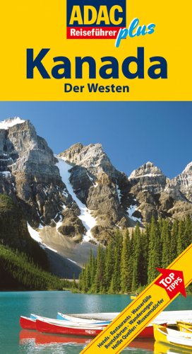  - ADAC Reiseführer plus Kanada West: Mit extra Karte zum Herausnehmen: TopTipps: Hotels, Restaurants, Wanderungen, Wasserfälle, Bootsfahrten, Strände, Heiße Quellen, Museumsdörfer