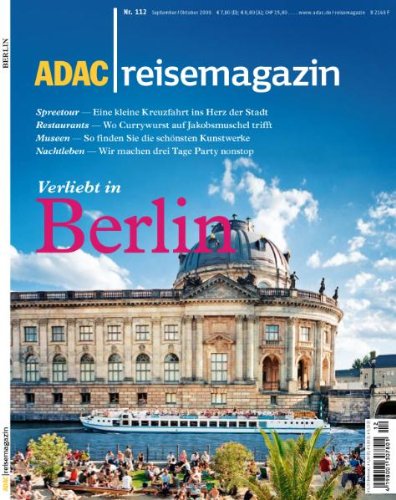  - ADAC Reisemagazin Berlin: Die neue Mitte. Staatsbesuch. Kreuzberg. Kunst, Kultur, Theater. Menschen und Boulevards. Hausboot-Tour. Hotels, Restaurants, Nachtleben
