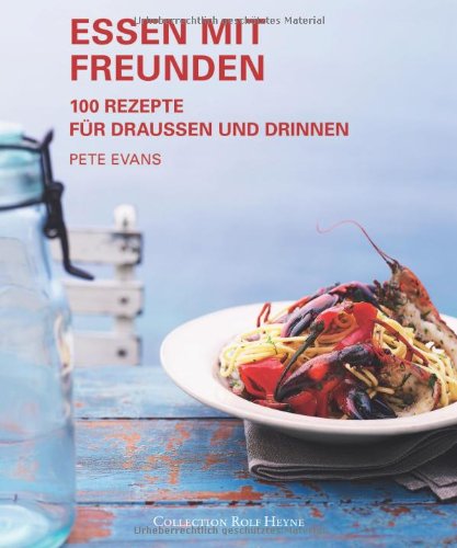 - Essen mit Freunden. 100 Rezepte für draußen und drinnen