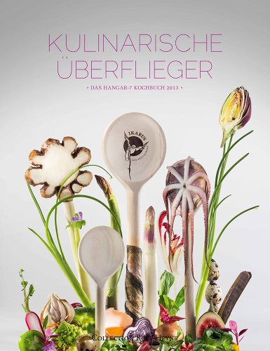  - Kulinarische Überflieger. Das Hangar-7-Kochbuch 2013
