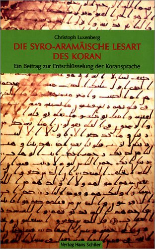 - Die Syro-Aramäische Lesart des Koran: Ein Beitrag zur Entschlüsselung der Koransprache