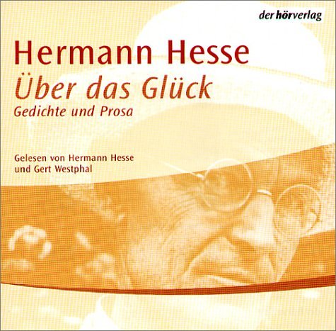 - Über das Glück. CD . Briefe, Gedichte und Prosa aus 'Klingsors letzter Sommer'