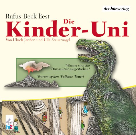  - Die Kinder-Uni. Warum sind die Dinosaurier ausgestorben? Warum speien Vulkane Feuer?