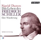 Damm , Sigrid - Das Leben des Friedrich Schiller: Eine Wanderung (Gelesen von Eva Garg)