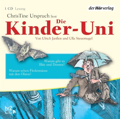  - Die Kinder-Uni. Warum gibt es Blitz und Donner? Warum sehen Fledermäuse mit den Ohren?: Lesung mit Musik