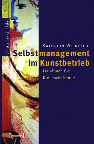 Weinhold, Kathrein - Selbstmanagement im Kunstbetrieb: Handbuch für Kunstschaffende