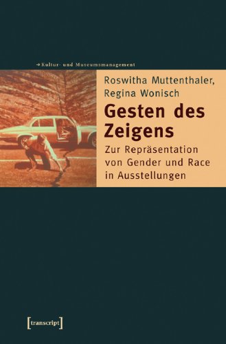  - Gesten des Zeigens: Zur Repräsentation von Gender und Race in Ausstellungen
