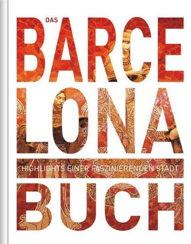  - Das Barcelona Buch: Highlights einer faszinierenden Stadt