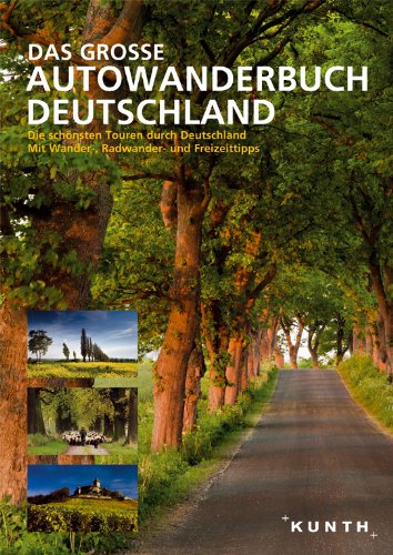  - KUNTH Das Große Autowanderbuch: Die schönsten Touren durch Deutschland. Mit vilen Wander-, Radwander- und Freizeittipps