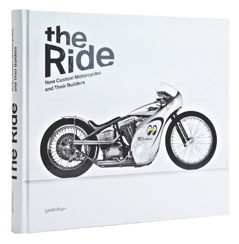 - The Ride: New Custom Motorcycles and Their Builders