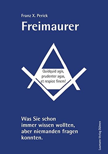 Perick, Franz X. - Freimaurer: Was Sie schon immer wissen wollten, aber niemanden fragen konnten.