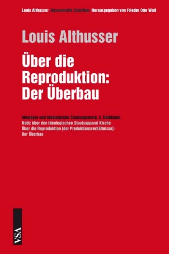 - Über die Reproduktion: Der Überbau: 2. Halbband: Ideologie und ideologische Staatsapparate