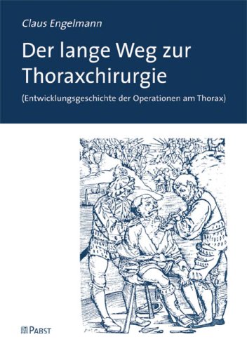 - Der lange Weg zur Thoraxchirurgie: (Entwicklungsgeschichte der Operationen am Thorax)