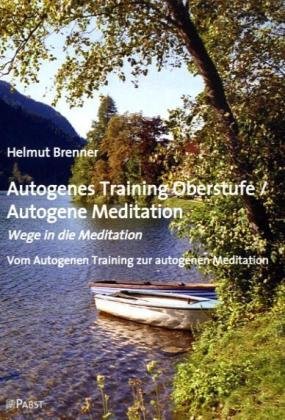 - Autogenes Training Oberstufe / Autogene Meditation: Wege in die Meditation; Vom Autogenen Training zur autogenen Meditation
