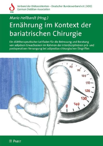  - Ernährung im Kontext der bariatrischen Chirurgie: Ein diättherapeutischer Leitfaden für die Betreuung und Beratung von adipösen Erwachsenen im Rahmen ... bei adipositas-chirurgischen Eingriffen