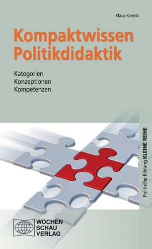  - Kompaktwissen Politikdidaktik: Kategorien - Konzeptionen - Kompetenzen