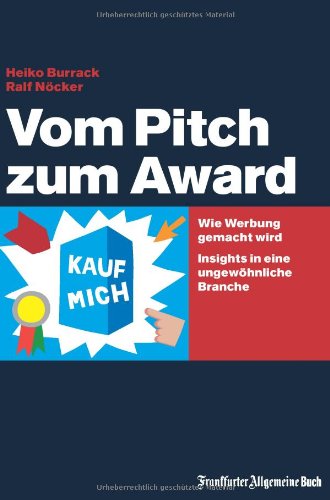 - Vom Pitch zum Award: Wie Werbung gemacht wird. Insights in eine ungewöhnliche Branche