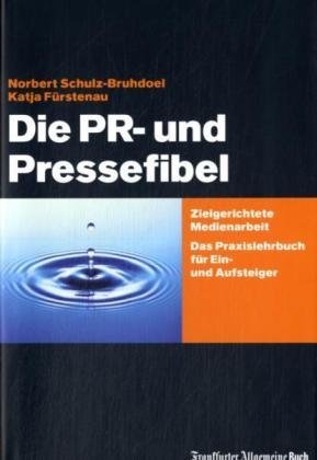 - Die PR- und Pressefibel: Ein Praxisbuch für Ein- und Aufsteiger: Zielgerichtete Medienarbeit. Das Praxisbuch für Ein- und Aufsteiger