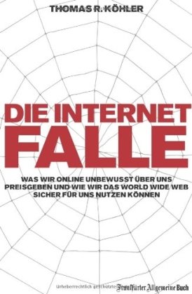  - Die Internetfalle: Was wir online unbewusst über uns preisgeben und wie wir das WorldWideWeb für uns nutzen können