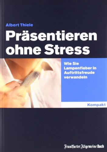  - Präsentieren ohne Stress: Wie Sie Lampenfieber in Auftrittsfreude verwandeln