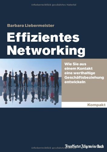  - Effizientes Networking: Wie Sie aus einem Kontakt eine werthaltige Geschäftsbeziehung entwickeln