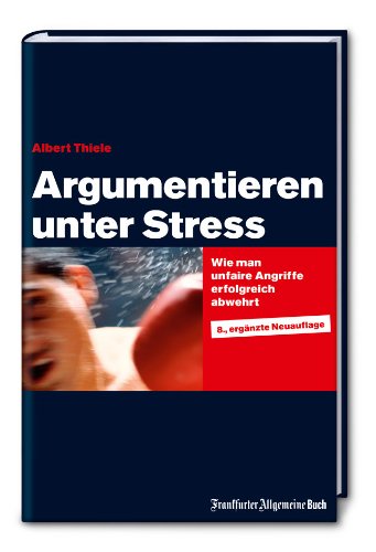 - Argumentieren unter Stress: Wie man unfaire Angriffe erfolgreich abwehrt