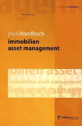 - Praxishandbuch Immobilien Asset Management: Leistungsbild einer Managementdisziplin mit Praxisbeispielen für die Wertsteigerungspotenziale von Immobilien